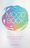 The Mood Book: Crystals, Oils, and Rituals to Elevate Your Spirit (Hard Cover) – by Amy Leigh Mercree