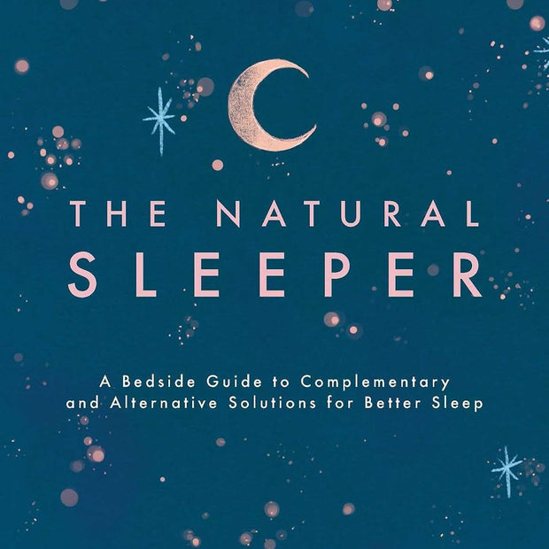 The Natural Sleeper: A Bedside Guide to Complementary and Alternative Solutions for Better Sleep (Paperback) – by Julie Wright