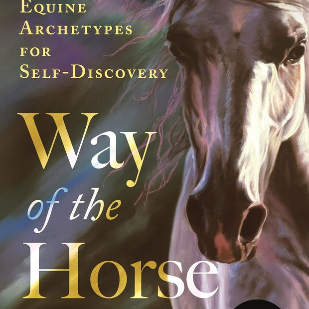Way of the Horse: Equine Archetypes for Self-Discovery – by Linda Kohanov