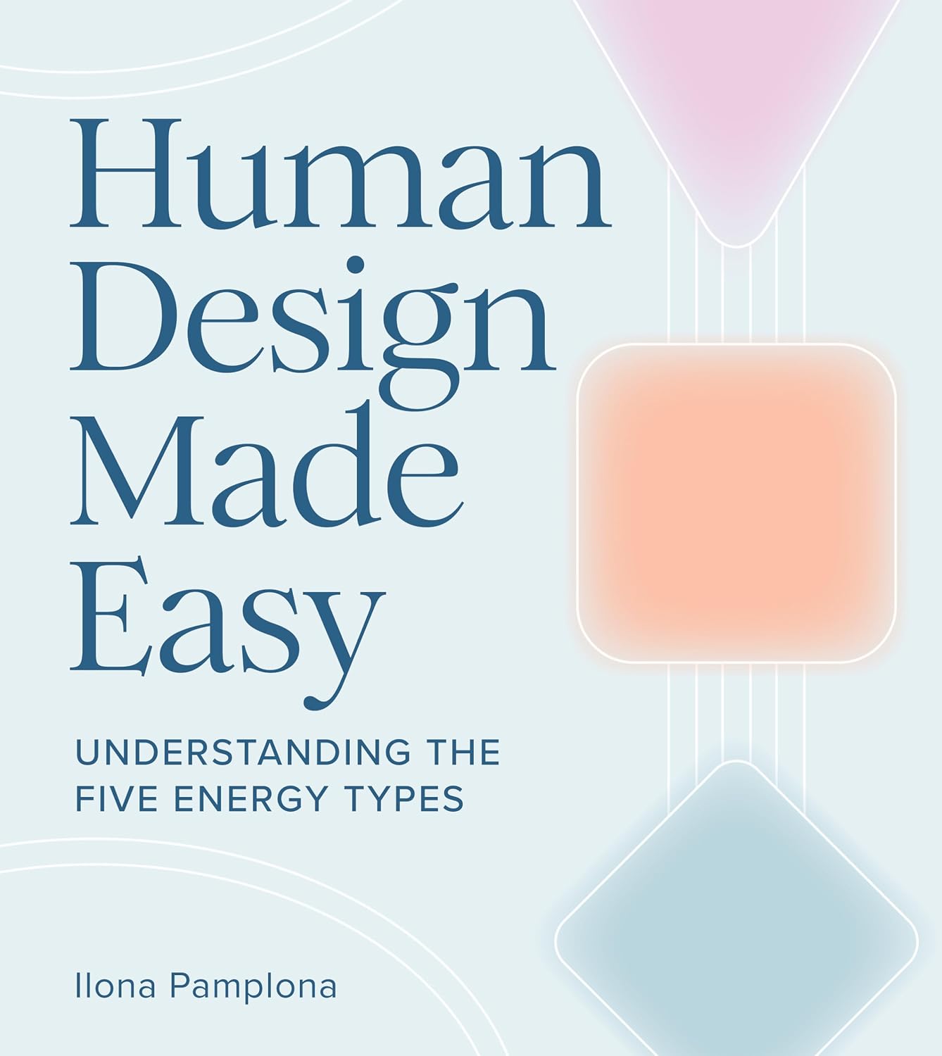 Human Design Made Easy: Understanding the Five Energy Types (Paperback) – by Ilona Pamplona
