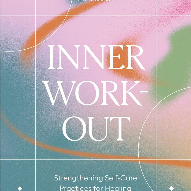 Inner Workout: Strengthening Self-Care Practices for Healing Body, Soul, and Mind (Hardcover) – by Taylor Elyse Morrison