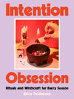 Intention Obsession: A Practical and Fun Witchcraft Companion with Self-Care Rituals and DIY Projects (Hardcover) – by Erica Feldmann