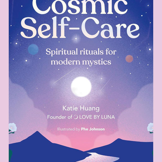 Cosmic Self-Care: Spiritual Rituals for Modern Mystics (Hardcover) – by Katie Huang (Author), Phe Johnson (Illustrator)