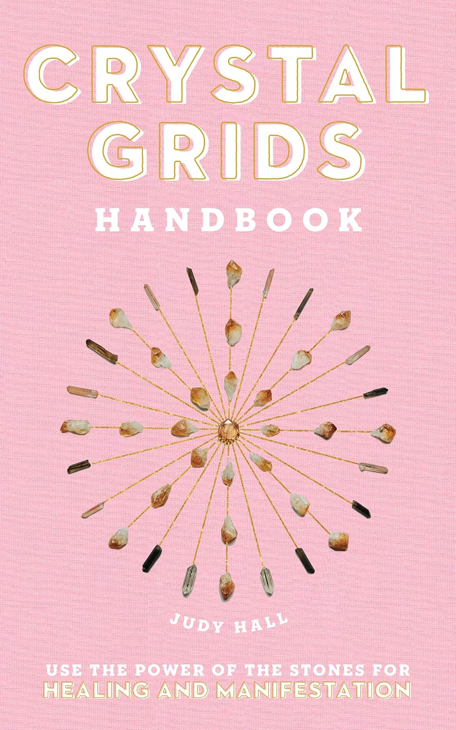Crystal Grids Handbook: Use the Power of the Stones for Healing and Manifestation (Hard Cover) – by Judy Hall