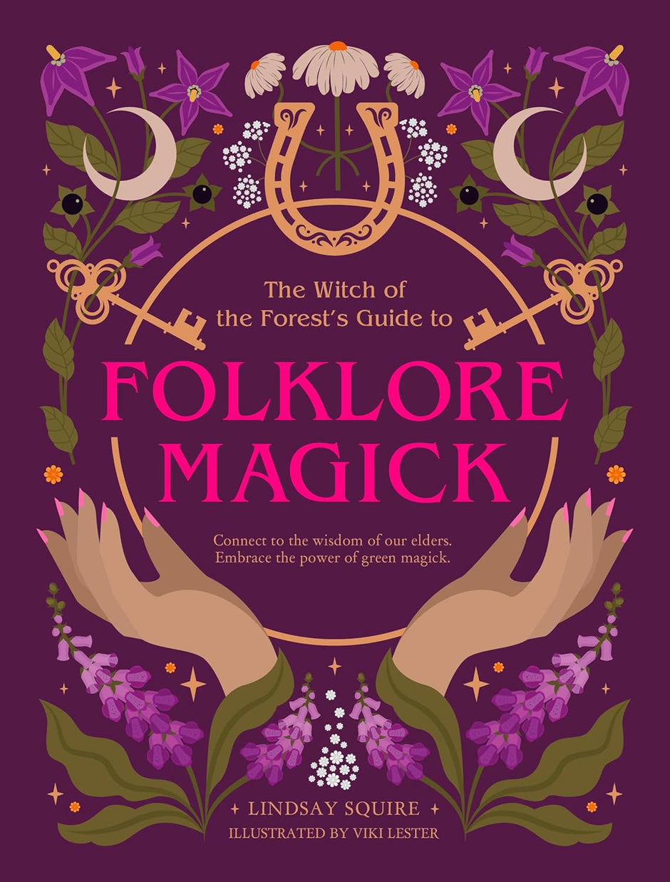 The Witch of the Forest’s Guide to Folklore Magick (Paperback) – by Lindsay Squire