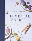 Elemental Energy: Crystal and Gemstone Rituals for a Beautiful Life (Hard Cover) – by Kristin Petrovich