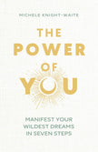The Power of You: Manifest Your Wildest Dreams in Seven Steps (Hardcover) – by Michele Knight-Waite