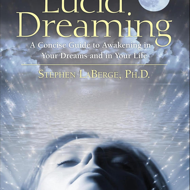 Lucid Dreaming: A Concise Guide to Awakening in Your Dreams and in Your Life (Paperback) – by Stephen LaBerge, PhD