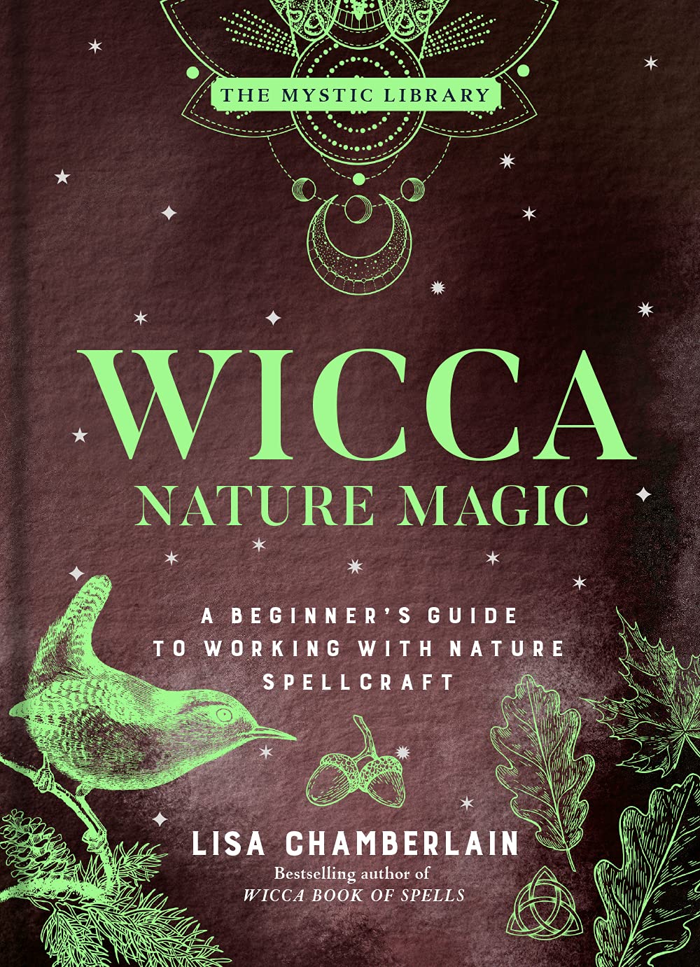 Wicca Nature Magic: A Beginner’s Guide to Working with Nature Spellcraft (The Mystic Library, Book 7) (Hardcover) – by Lisa Chamberlain