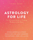 Astrology for Life: The Ultimate Guide to Finding Wisdom in the Stars (Hard Cover) – by Nina Kahn