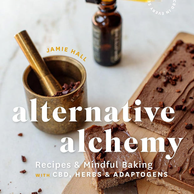 Alternative Alchemy: Recipes and Mindful Baking with CBD, Herbs, and Adaptogens – by Jamie Hall