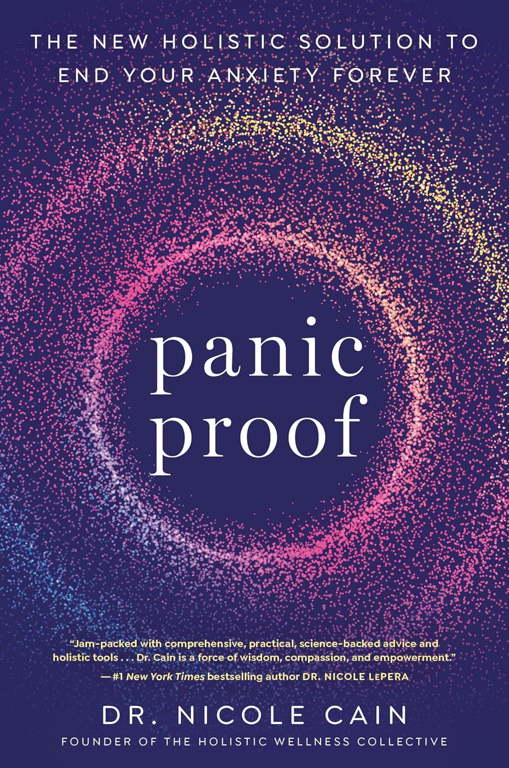 Panic Proof: The New Holistic Solution to End Your Anxiety Forever (Paperback) – by Dr. Nicole Cain