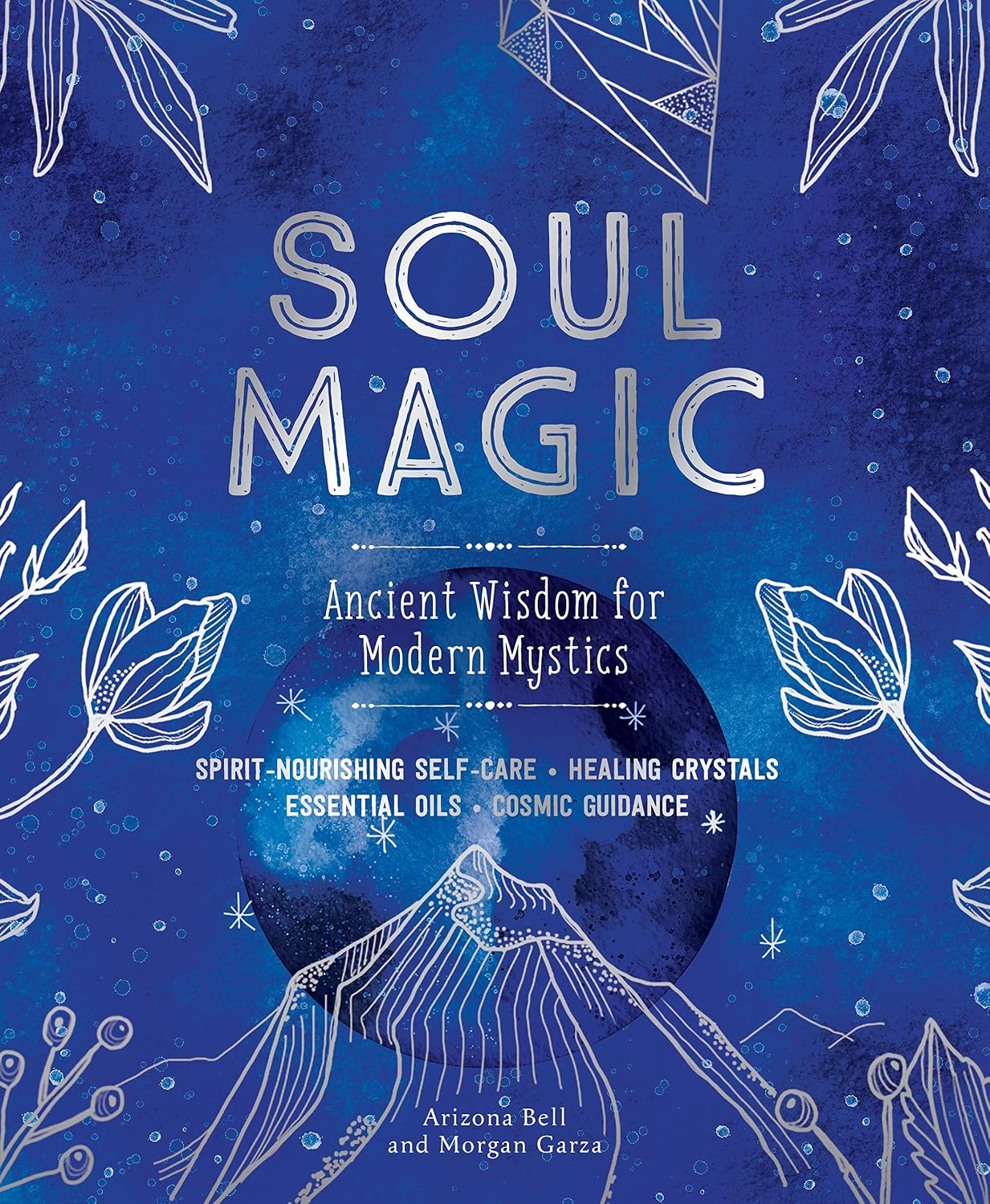 Soul Magic: Ancient Wisdom for Modern Mystics (Hardcover) – by Arizona Bell and Morgan Garza