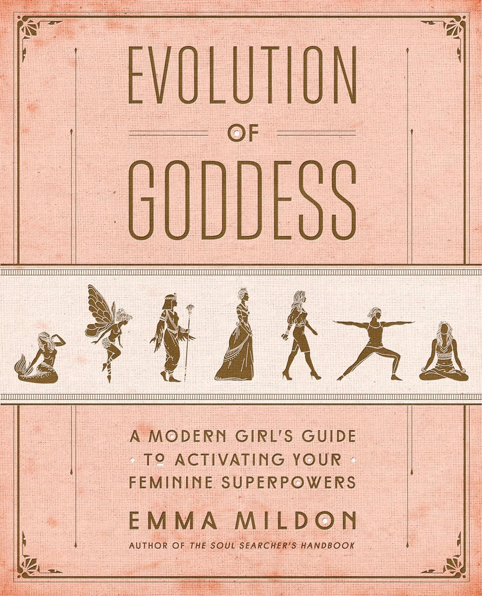 Evolution of Goddess: A Modern Girl’s Guide to Activating Your Feminine Superpowers (Soft Cover) – by Emma Mildon