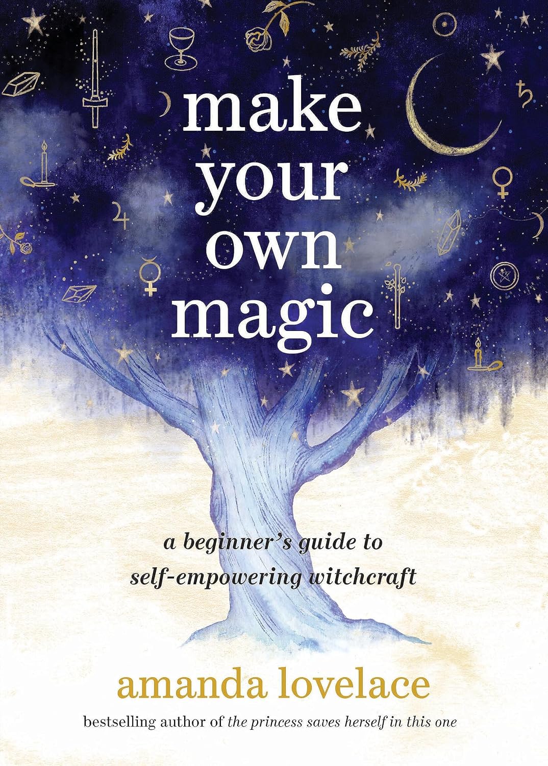 Make Your Own Magic: A Beginner’s Guide to Self-Empowering Witchcraft (Hardcover) – by Amanda Lovelace