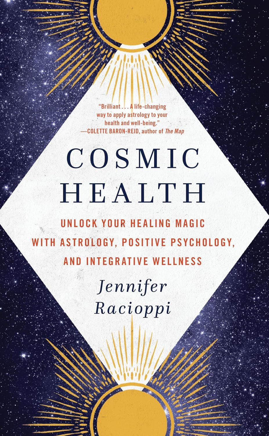 Cosmic Health: Unlock Your Healing Magic with Astrology, Positive Psychology, and Integrative Wellness (Paperback) – by Jennifer Racioppi