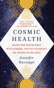 Cosmic Health: Unlock Your Healing Magic with Astrology, Positive Psychology, and Integrative Wellness (Paperback) – by Jennifer Racioppi