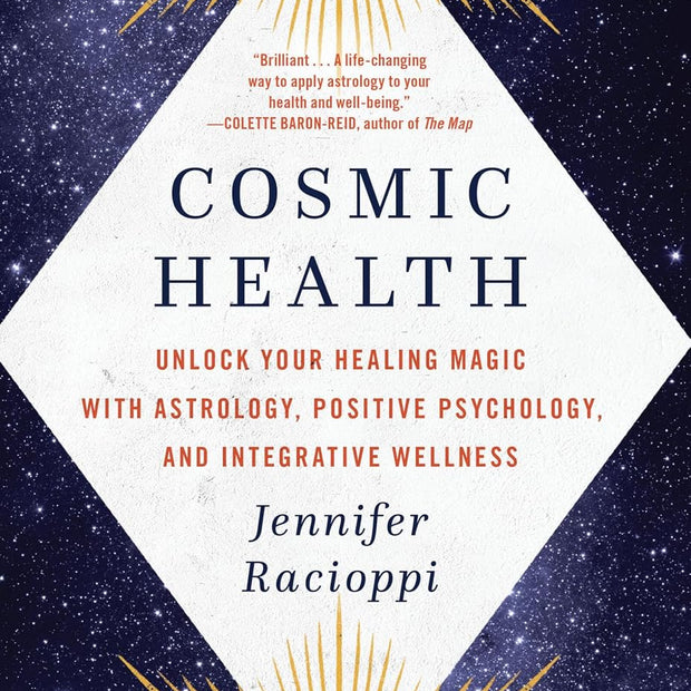 Cosmic Health: Unlock Your Healing Magic with Astrology, Positive Psychology, and Integrative Wellness (Paperback) – by Jennifer Racioppi