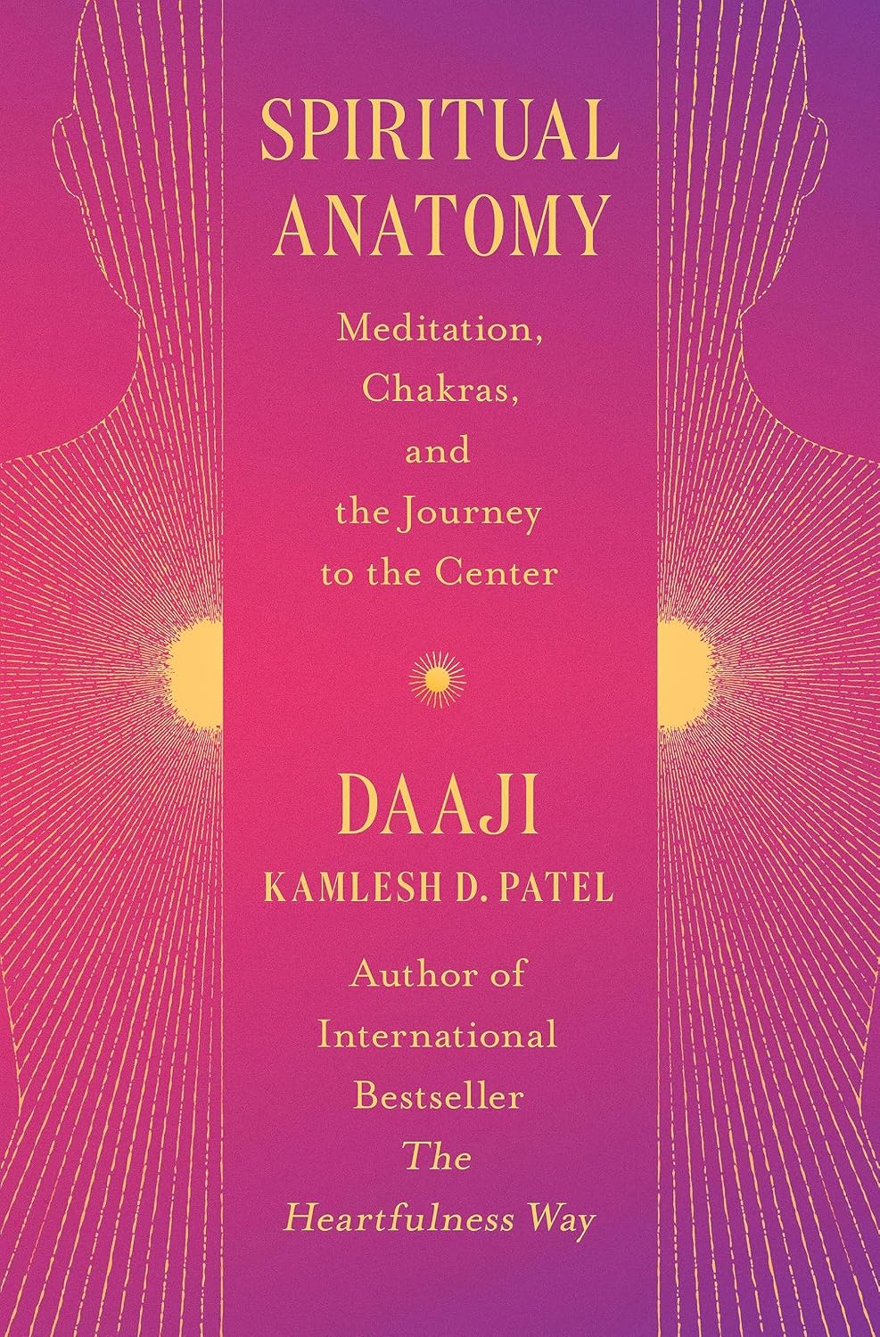 Spiritual Anatomy: Meditation, Chakras, and the Journey to the Center (Hard Cover) – by Kamlesh D. Patel