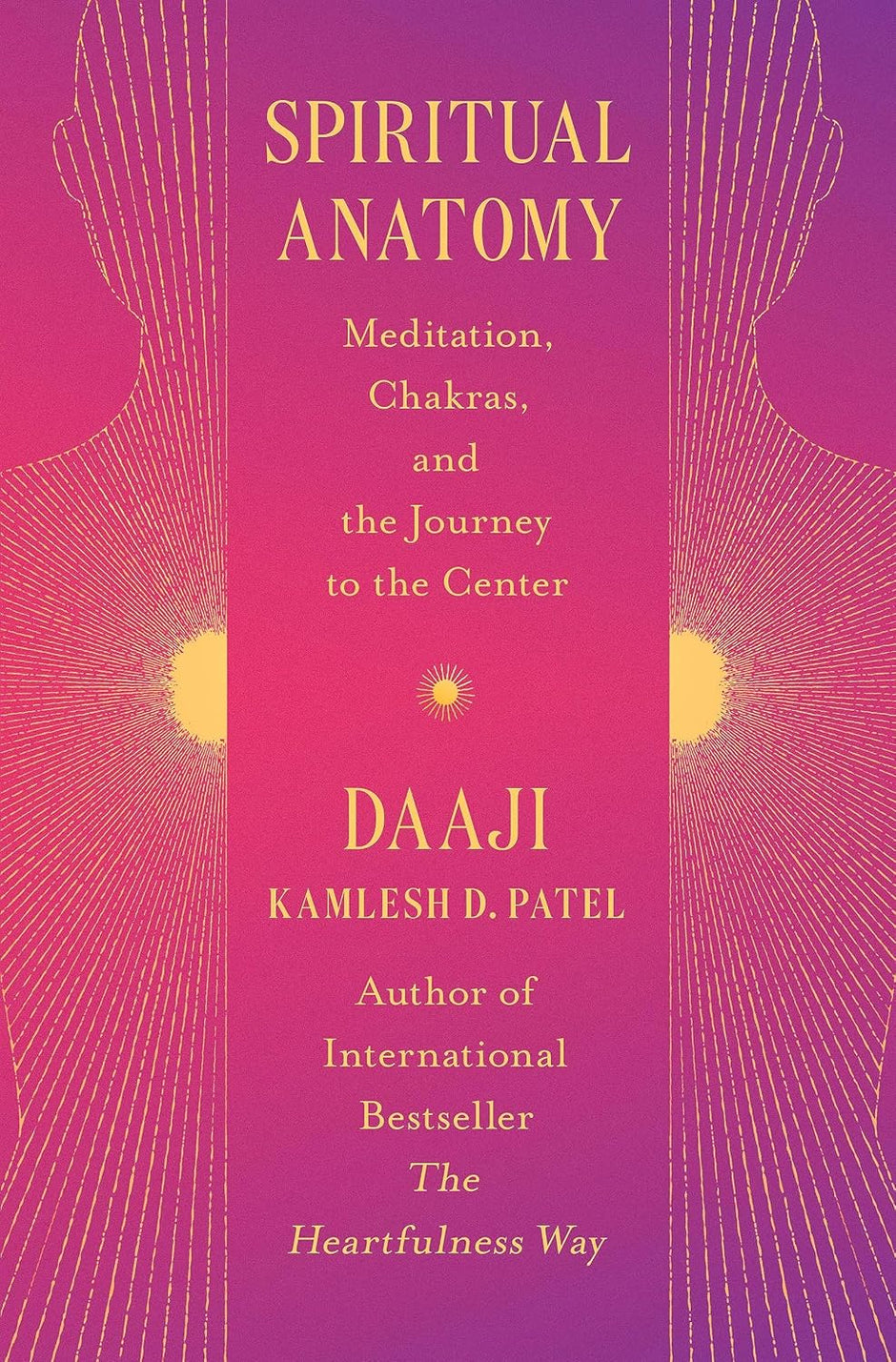 Spiritual Anatomy: Meditation, Chakras, and the Journey to the Center (Hard Cover) – by Kamlesh D. Patel