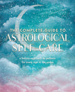 The Complete Guide to Astrological Self-Care: A Holistic Approach to Wellness for Every Sign in the Zodiac (Soft Cover) – by Stephanie Gailing